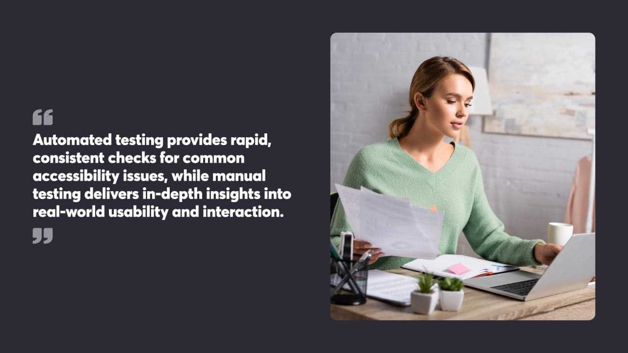 Automated testing provides rapid, consistent checks for common accessibility issues, while manual testing delivers in-depth insights into real-world usability and interaction.