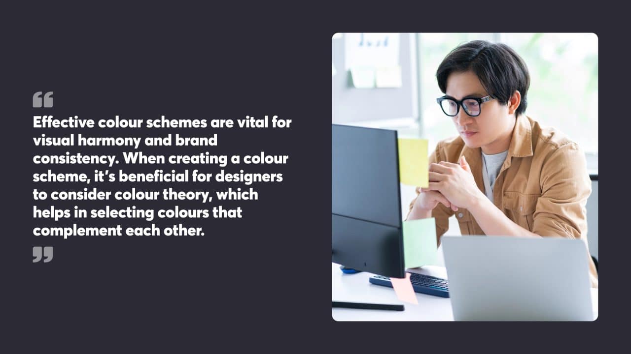 Effective colour schemes are vital for visual harmony and brand consistency. When creating a colour scheme, it's beneficial for designers to consider colour theory, which helps in selecting colours that complement each other.