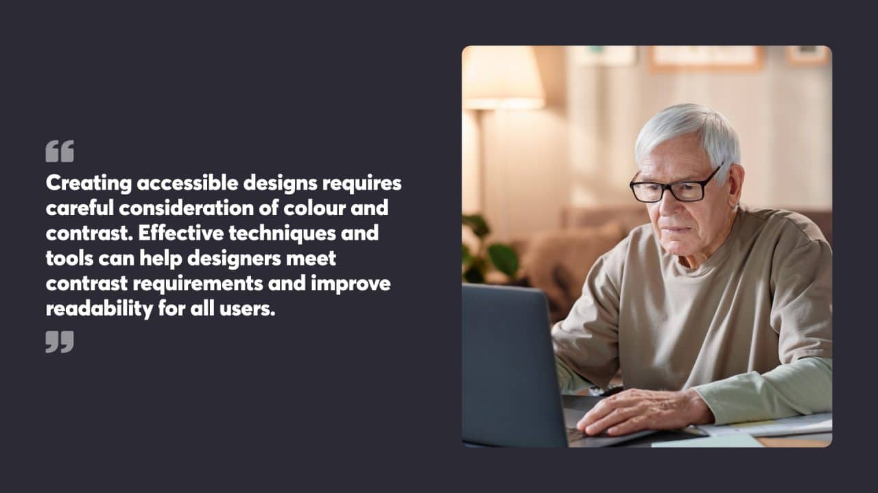 Creating accessible designs requires careful consideration of colour and contrast. Effective techniques and tools can help designers meet contrast requirements and improve readability for all users.