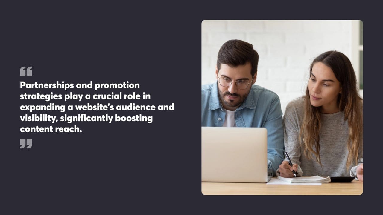 Partnerships and promotion strategies play a crucial role in expanding a website’s audience and visibility, significantly boosting content reach.