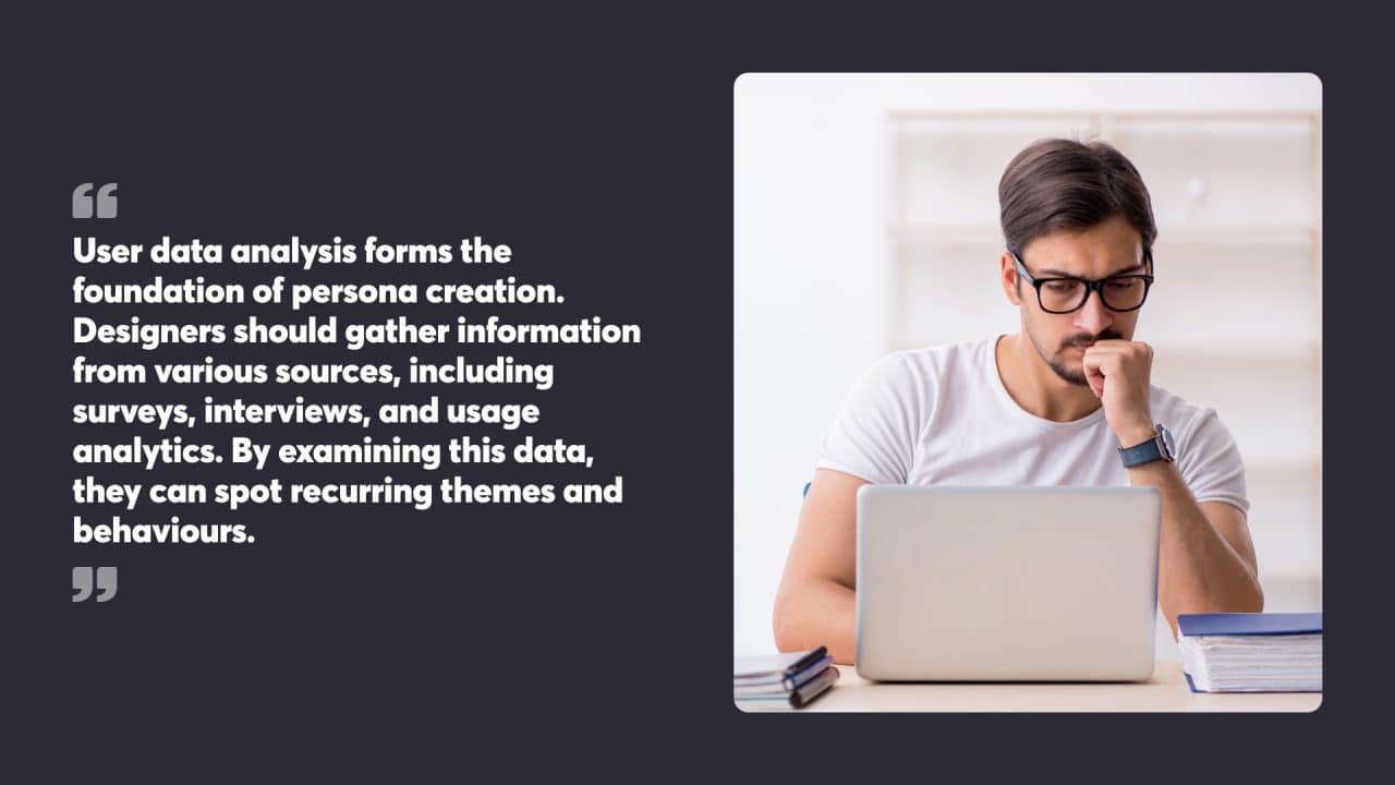 User data analysis forms the foundation of persona creation. Designers should gather information from various sources, including surveys, interviews, and usage analytics. By examining this data, they can spot recurring themes and behaviours.