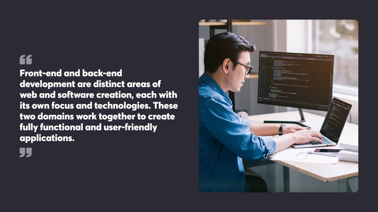 Front-end and back-end development are distinct areas of web and software creation, each with its own focus and technologies. These two domains work together to create fully functional and user-friendly applications.