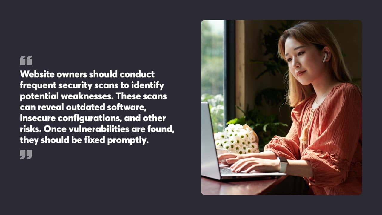 Website owners should conduct frequent security scans to identify potential weaknesses. These scans can reveal outdated software, insecure configurations, and other risks. Once vulnerabilities are found, they should be fixed promptly.