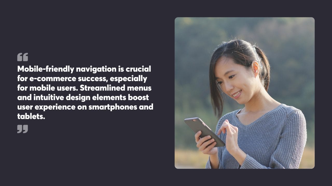 Mobile-friendly navigation is crucial for e-commerce success, especially for mobile users. Streamlined menus and intuitive design elements boost user experience on smartphones and tablets.